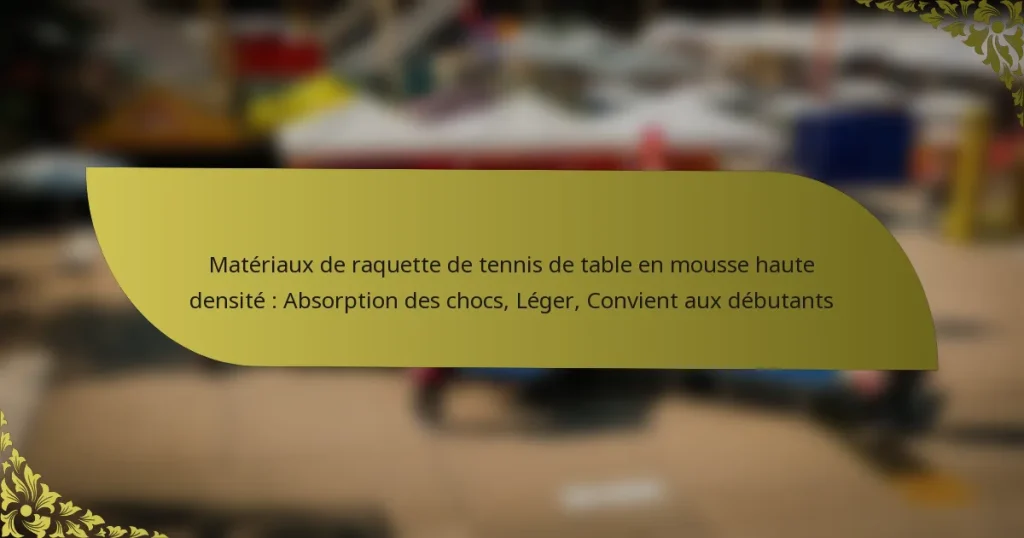 Matériaux de raquette de tennis de table en mousse haute densité : Absorption des chocs, Léger, Convient aux débutants